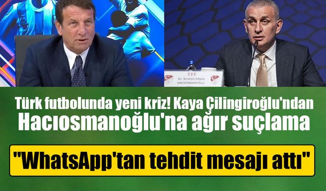 Kaya Çilingiroğlu'ndan Hacıosmanoğlu iddiası! "WhatsApp'tan tehdit mesajı attı"