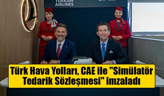 Türk Hava Yolları, CAE ile "Simülatör Tedarik Sözleşmesi" imzaladı