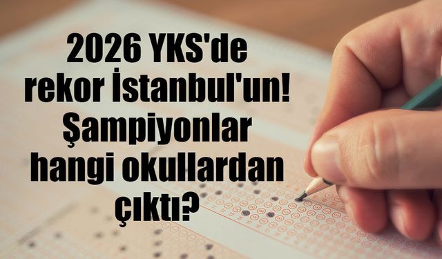 YKS 2026 sonuçları açıklandı! Türkiye'nin en başarılı ili belli oldu
