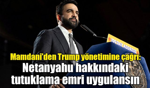 New York Belediye Başkanı Mamdani: Netanyahu savaş suçlusu, ancak tutuklayamayız