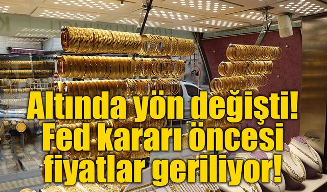 Altın fiyatlarında geri çekilme: Fed toplantısı öncesi gözler piyasalarda