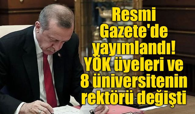 Resmi Gazete'de gece yarısı atamaları: 8 üniversiteye yeni rektör