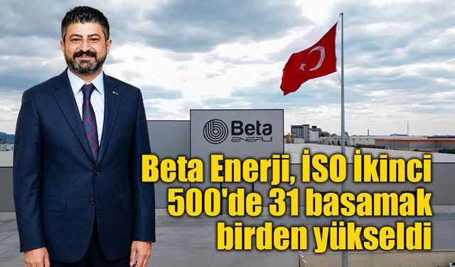 Beta Enerji, İSO İkinci 500'de 31 basamak birden yükseldi