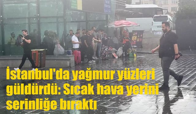 İstanbul'a sabah yağmuru nefes aldırdı: Sıcak hava yerini serinliğe bıraktı
