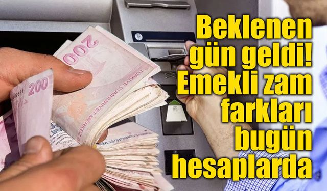 Memur emeklilerinin zam farkı ödemeleri bugün hesaplara yatırılıyor