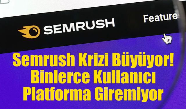 Semrush'ın Türkiye Alan Adına Erişim Engeli: Dijital Pazarlama Dünyasında Şaşkınlık Yaratan Karar