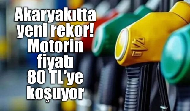 Motorinde tarihi artış: Litre fiyatı 80 TL sınırına dayandı