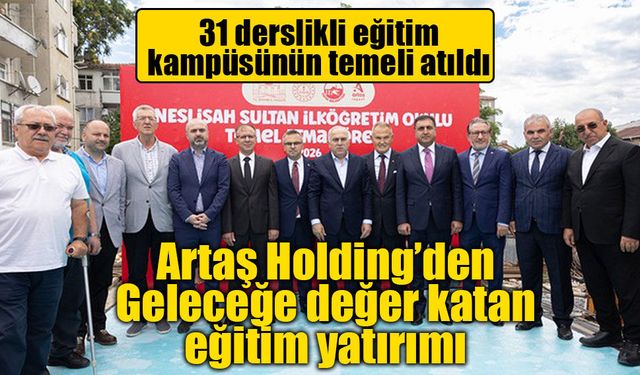 Artaş Holding’den Geleceğe değer katan eğitim yatırımı