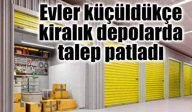 Türkiye’de depolama dönemi başladı: Küçülen evler, kiralık depolara rağbeti arttırdı