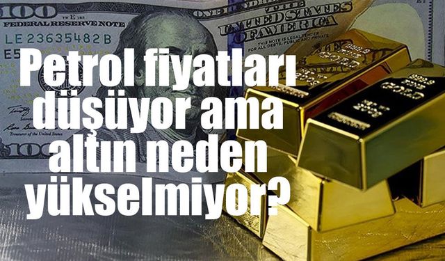Petrol fiyatları sert düştü! Altın neden yükselmedi?