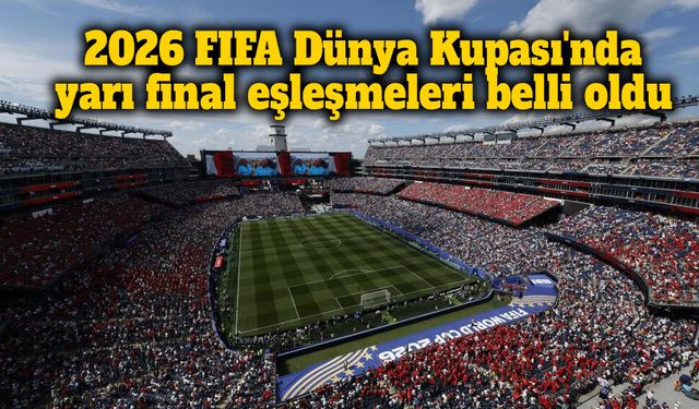2026 FIFA Dünya Kupası'nda yarı final eşleşmeleri belli oldu