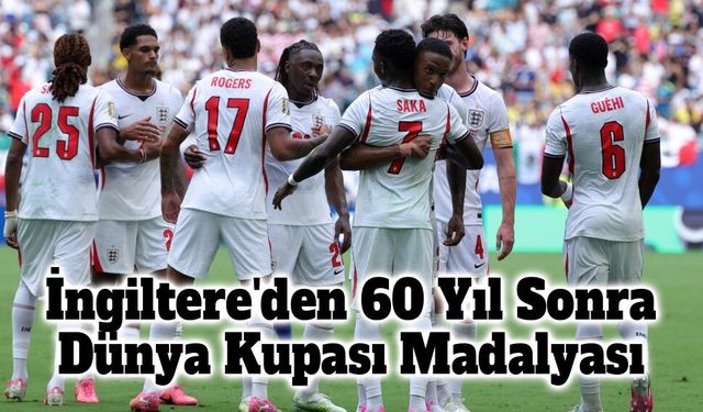 İngiltere'den 60 Yıl Sonra Dünya Kupası'nda Madalya Başarısı