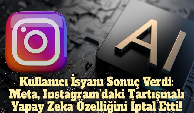 Meta’dan Geri Adım: Instagram’da Rıza Dışı Yapay Zeka Dönemi Başlamadan Bitti!