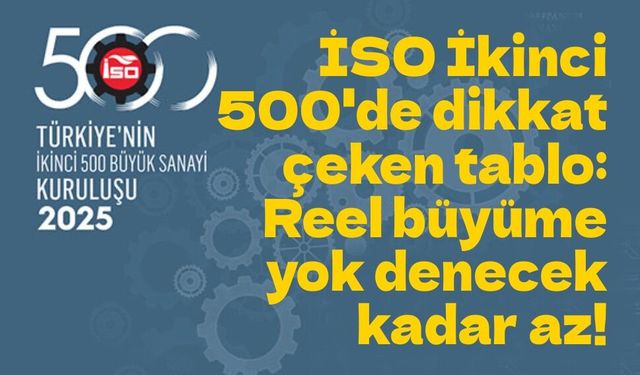 İSO İkinci 500 açıklandı: Sanayide üretim var, kârlılık baskı altında!