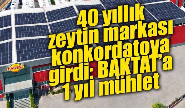 BAKTAT Zeytin’e 1 yıllık kesin mühlet: Baklan ailesinin 40 yıllık gıda serüveninde kritik dönem
