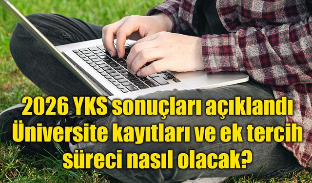 2026 YKS yerleştirme sonuçları açıklandı: İşte üniversite kayıt tarihleri