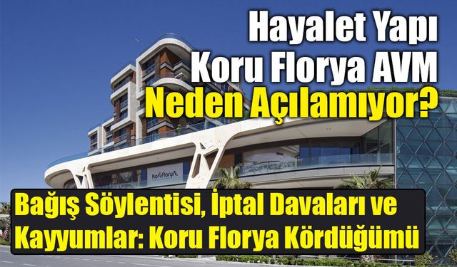 Koru Florya AVM Neden Açılamıyor? İşte Şehir Efsaneleri ve Hukuki Gerçekler!