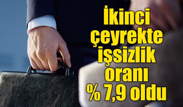 İkinci çeyrekte işsizlik oranı yüzde 7,9 oldu