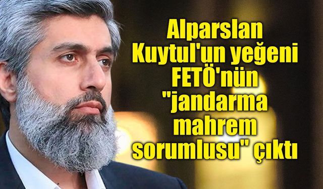 Alparslan Kuytul'un yeğeni FETÖ'nün "jandarma mahrem sorumlusu" çıktı