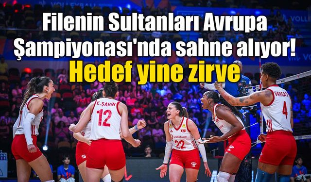 Filenin Sultanları Avrupa Şampiyonası'nda sahne alıyor: Hedef yine zirve