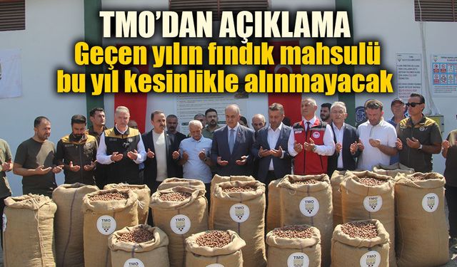 TMO Genel Müdürü Güldal: "Geçen yılın fındık mahsulü bu yıl kesinlikle alınmayacak"