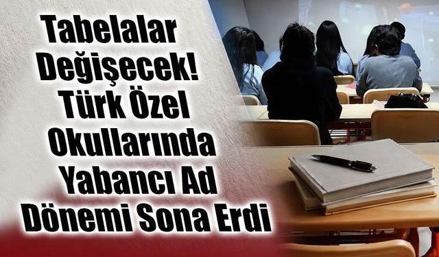 Türk Özel Okullarında Yabancı İsim Devri Kapanıyor: MEB’den Türkçe Ad Zorunluluğu