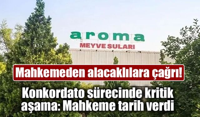 Aroma’da konkordato süreci devam ediyor: Mahkemeden alacaklılara çağrı