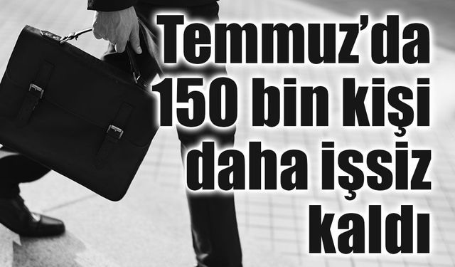 İşsizlik temmuzda yükseldi: Oran yüzde 8,1'e çıktı