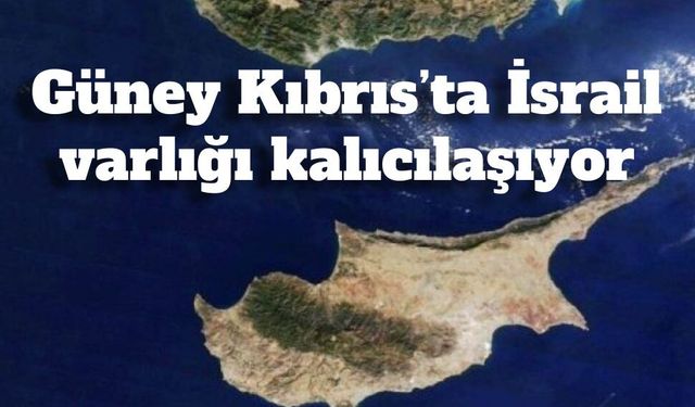 Rum basınından dikkat çeken iddia: "Güney Kıbrıs’ta İsrail varlığı kalıcılaşıyor"
