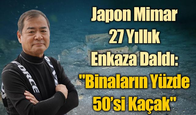japon Mimar 27 Yıllık Enkaza Daldı: "Binaların Yüzde 50’si Kaçak"