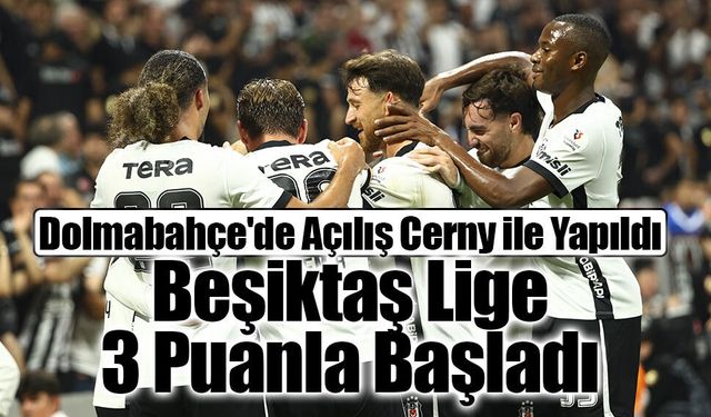 Dolmabahçe'de Açılış Cerny ile Yapıldı: Beşiktaş Lige 3 Puanla Başladı
