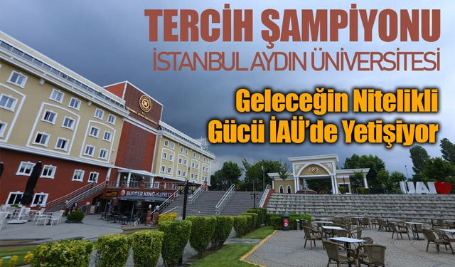 Tercih Şampiyonu İstanbul Aydın Üniversitesi Zirvedeki Yerini Korudu