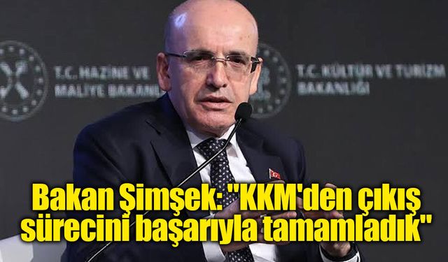 Bakan Şimşek: "KKM'den çıkış sürecini başarıyla tamamladık"