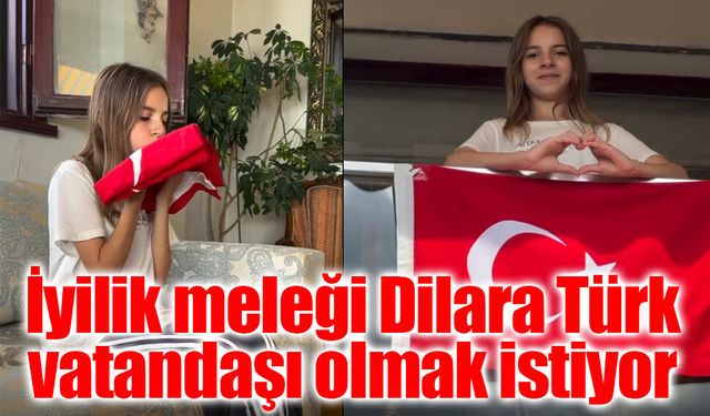 İyilik Meleği Dilara'nın Hayali: "Türk Vatandaşı Olmak"