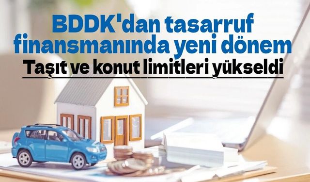 BDDK'dan tasarruf finansmanında yeni dönem: Taşıt ve konut limitleri yükseldi