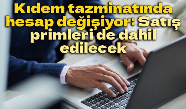 Yargıtay'dan prim endeksli çalışana tazminat müjdesi: Satış primleri de hesaba katılacak