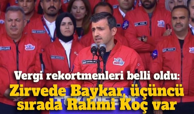 Vergi rekortmenleri belli oldu: Zirvede Baykar, üçüncü sırada Rahmi Koç...