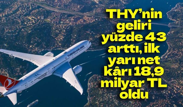 THY’nin 2026 ilk yarı net kârı 18,9 milyar TL oldu
