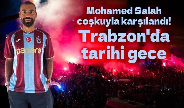 Mohamed Salah Trabzon'da! İmza Perşembe, ilk mesajı: "Bize her yer Trabzon"