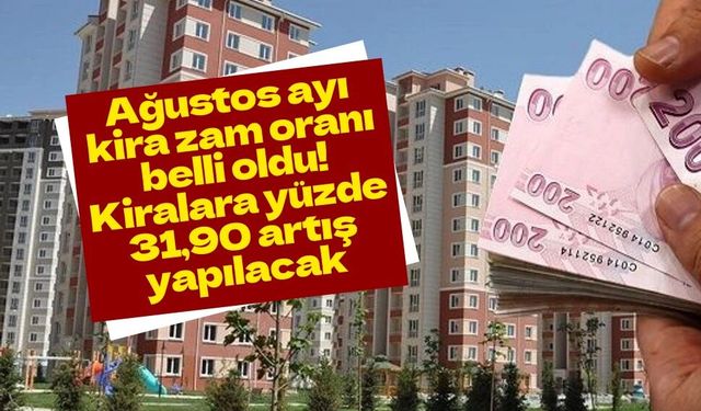 Ağustos ayı kira zam oranı belli oldu! Kiralara yüzde 31,90 artış yapılacak
