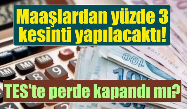 Maaşlardan yüzde 3 kesinti bekleyen milyonlara TES sürprizi!