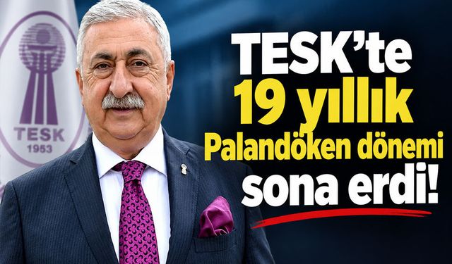 TESK’te 19 yıllık Palandöken dönemi sona erdi!