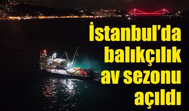 İstanbul’da 2026-2027 balıkçılık av sezonu açıldı