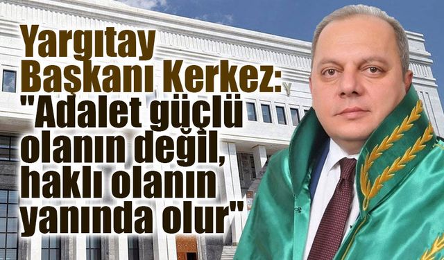 Yargıtay Başkanı Kerkez: "Adalet güçlü olanın değil, haklı olanın yanında olur"
