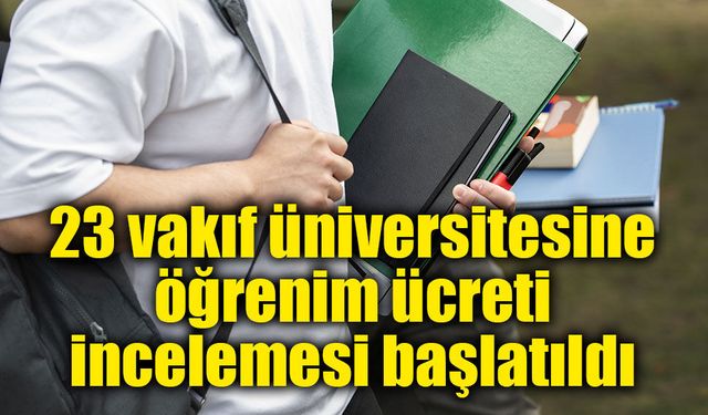 23 vakıf üniversitesine öğrenim ücreti incelemesi başlatıldı