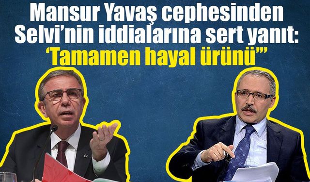 Mansur Yavaş cephesinden Selvi'nin iddialarına yanıt: “Tamamen hayal ürünü”