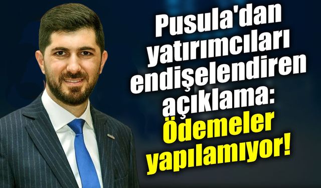Pusula'dan yatırımcıları endişelendiren açıklama: Ödemeler yapılamıyor!