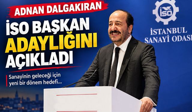 Adnan Dalgakıran, İstanbul Sanayi Odası (İSO)  Başkan adaylığını açıkladı