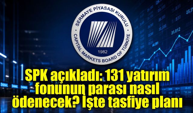 SPK, 131 yatırım fonunun tasfiye sürecinin usul ve esaslarını açıkladı
