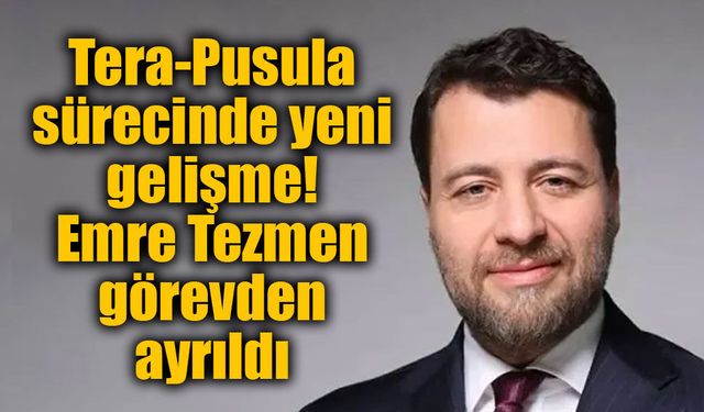 Tera cephesinde dikkat çeken ayrılık: Emre Tezmen Pusula Finans yönetiminden çıktı